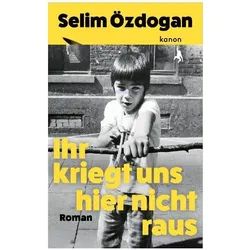 Ihr kriegt uns hier nicht raus, Belletristik von Selim Özdogan