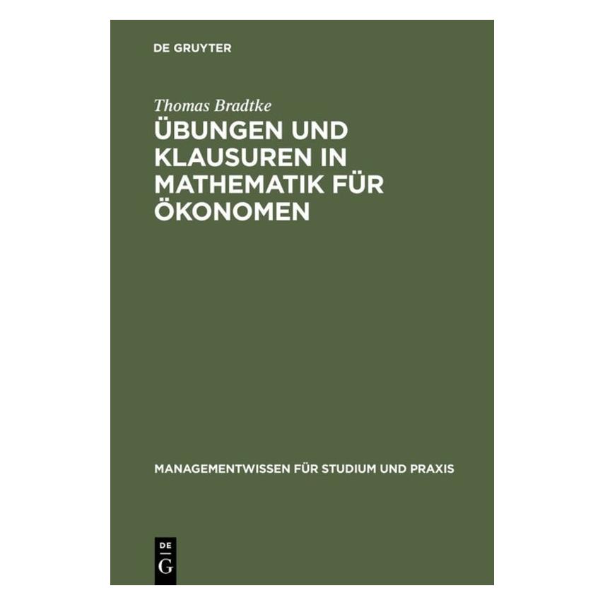 De Gruyter Übungen und Klausuren in Mathematik für Ökonomen (Deutsch, Softcover, Thomas Bradtke) (35135581)