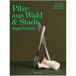 Pilze aus Wald und Stadt, Ratgeber von Marionna Schlatter, Martina Meier, Gerry Amstutz, Maurice Maggi