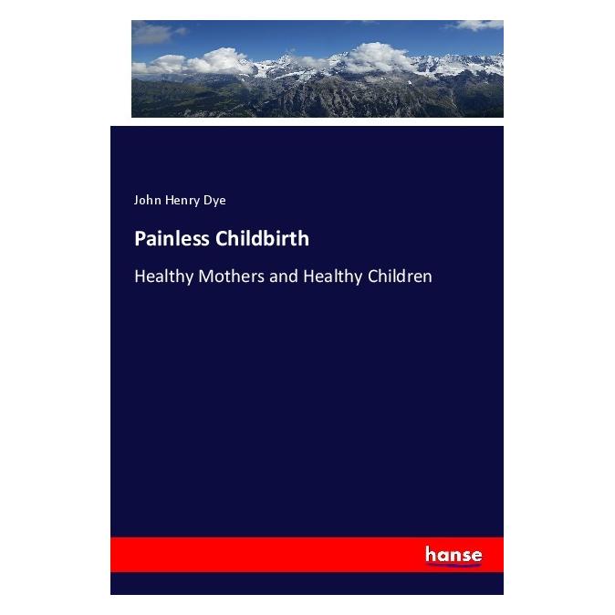 Hansebooks Painless Childbirth (Englisch, Softcover, John Henry Dye) (55985590)