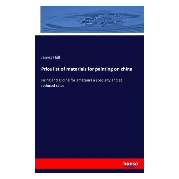 Hansebooks Price list of materials for painting on china (Englisch, Softcover, James Hall) (55898873)