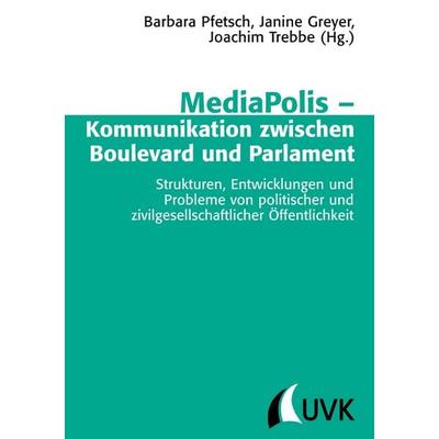 MediaPolis - Kommunikation zwischen Boulevard und Parlament, Taschenbuch von , Uvk, 978-3-86764-414-3