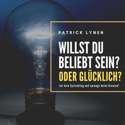 Willst du beliebt sein? Oder glücklich? - Patrick Lynen, Audio, 4064066500917
