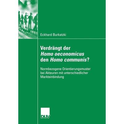 Verdrängt der Homo oeconomicus den Homo communis?, Taschenbuch von Eckhard Burkatzki, Deutscher Universitätsverlag, 978-3-8350-6087-6
