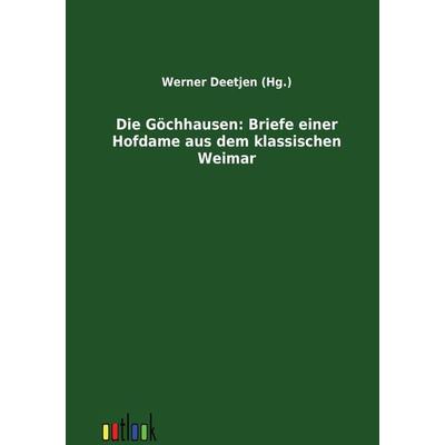 Die Göchhausen: Briefe einer Hofdame aus dem klassischen Weimar, Taschenbuch von , Outlook, 978-3-86403-310-0