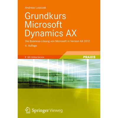 Grundkurs Microsoft Dynamics AX, Taschenbuch von Andreas Luszczak, Springer Fachmedien Wiesbaden GmbH, 978-3-8348-1691-7