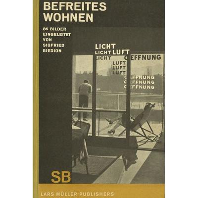 Sigfried Giedion: Befreites Wohnen, Gebundene Ausgabe von Sigfried Giedion, Lars Müller Publishers, 978-3-03778-581-2