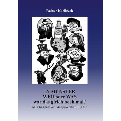 In Münster: wer oder was war das gleich nochmal?, Gebundene Ausgabe von Rainer Karliczek, BoD – Books on Demand, 978-3-7597-5829-3