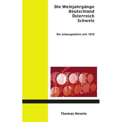 Die Weinjahrgänge Deutschland, Österreich, Schweiz, Taschenbuch von Thomas Hesele, BoD – Books on Demand, 978-3-8311-4780-9