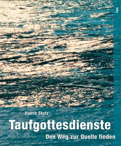Pierre Stutz - Taufgottesdienste: Den Weg zur Quelle finden - Preis vom 02.10.2026 23:42:20 h