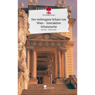 Der verborgene Schatz von Wien - Interaktive Schatzsuche. Life is a Story - story.one, Gebundene Ausgabe von Veronika Exler, Storylution,