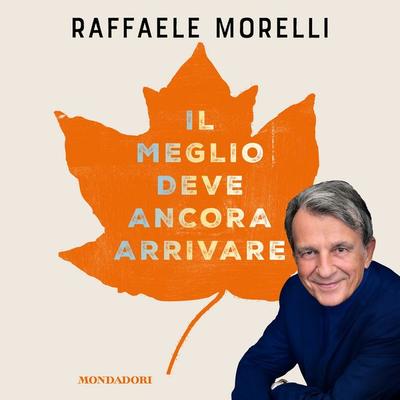 Il meglio deve ancora arrivare - Raffaele Morelli, Audio, 9788852151040