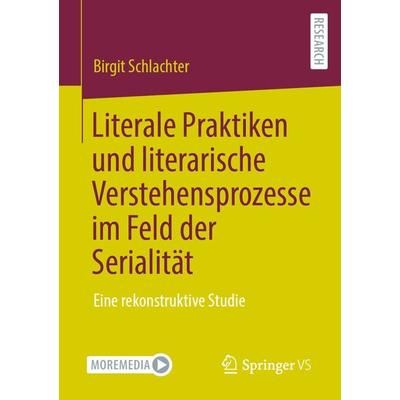 Literale Praktiken und literarische Verstehensprozesse im Feld der Serialität, Taschenbuch von Birgit Schlachter, Springer Fachmedien Wiesbaden GmbH,