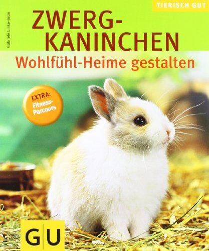 Gabriele Linke-Grün - Zwergkaninchen - Wohlfühl-Heime gestalten: Wohlfühlheime gestalten. Tierisch gut (GU Tierisch gut) - Preis vom 30.09.2026 09:01:18 h