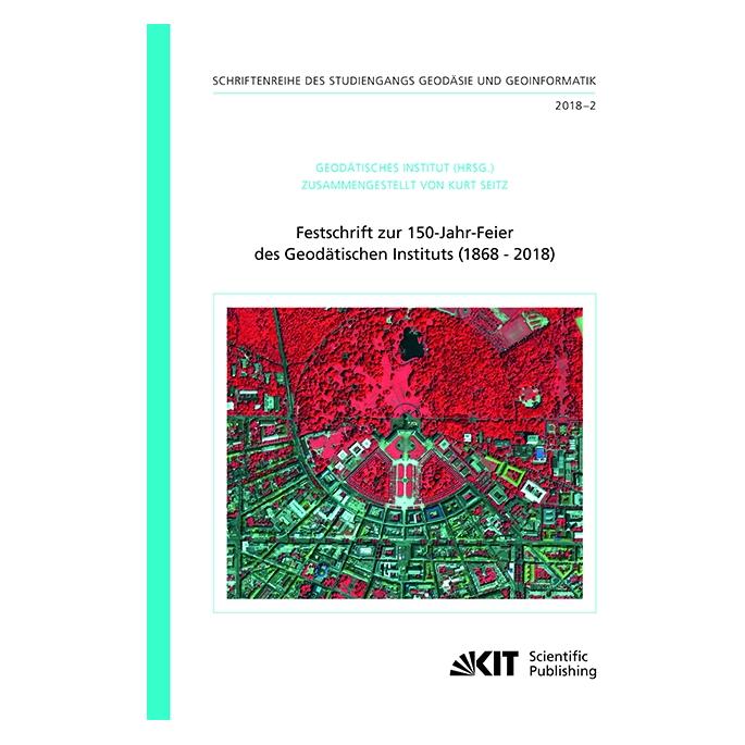 KIT Scientific Publishing Festschrift zur 150-Jahr-Feier des Geodätischen Instituts (1868 - 2018) (Deutsch, Softcover, Kurt Seitz) (56038688)