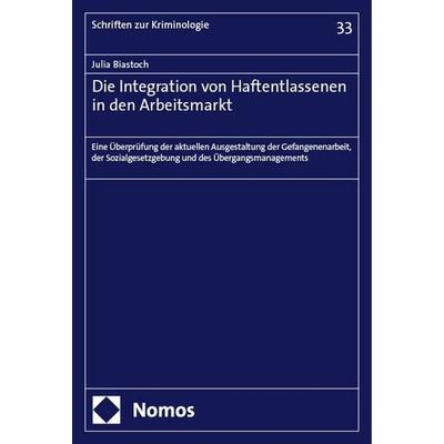 Die Integration von Haftentlassenen in den Arbeitsmarkt, Taschenbuch von Julia Biastoch, Nomos, 978-3-7560-1613-6