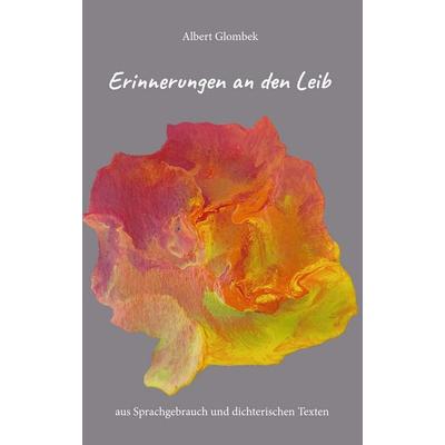 Erinnerungen an den Leib – aus Sprachgebrauch und dichterischen Texten, Taschenbuch von Albert Glombek, Deutsche Literaturgesellschaft,
