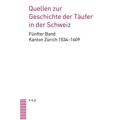 Quellen zur Geschichte der Täufer in der Schweiz, Gebundene Ausgabe von , Theologischer Verlag Zürich, 978-3-290-18711-8