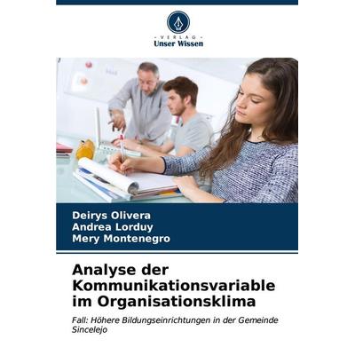 Analyse der Kommunikationsvariable im Organisationsklima, Taschenbuch von Deirys Olivera,Andrea Lorduy,Mery Montenegro, Verlag Unser Wissen,