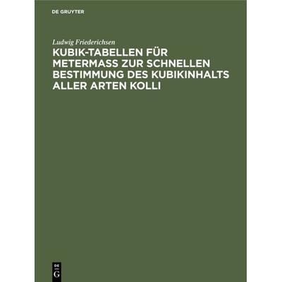Kubik-Tabellen für Metermaß zur schnellen Bestimmung des Kubikinhalts aller Arten Kolli, Gebundene Ausgabe von Ludwig Friederichsen, De Gruyter,