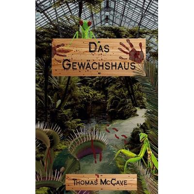 Das Gewächshaus, Taschenbuch von Thomas McCave, BoD – Books on Demand, 978-3-8192-6072-8