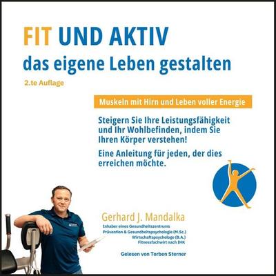 Fit und aktiv das eigene Leben gestalten: Muskeln mit Hirn und Leben voller Energie - Gerhard J. Mandalka, Audio, 9783757623746