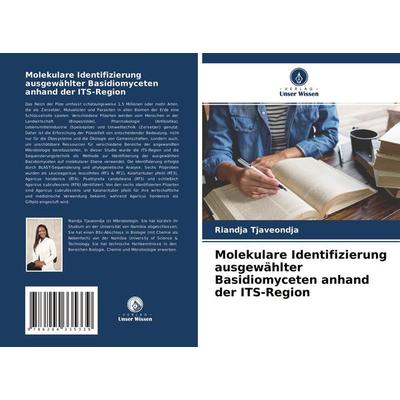 Molekulare Identifizierung ausgewählter Basidiomyceten anhand der ITS-Region, Taschenbuch von Riandja Tjaveondja, Verlag Unser Wissen,