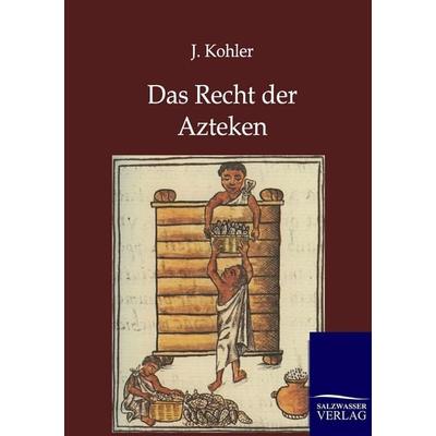 Das Recht der Azteken, Taschenbuch von J. Kohler, Salzwasser, 978-3-86444-405-0