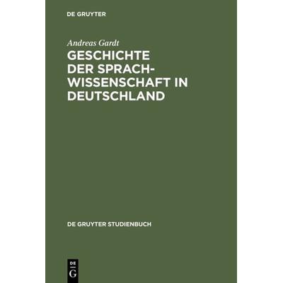 Geschichte der Sprachwissenschaft in Deutschland, Taschenbuch von Andreas Gardt, De Gruyter, 978-3-11-015788-8