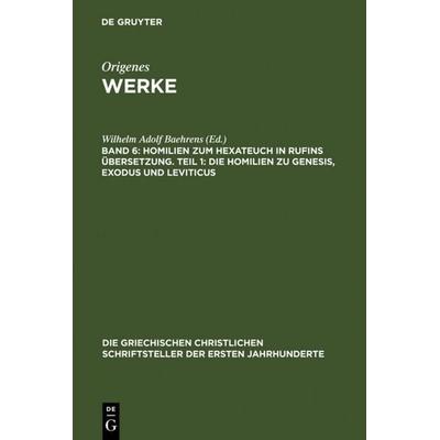 Homilien zum Hexateuch in Rufins Übersetzung. Teil 1: Die Homilien zu Genesis, Exodus und Leviticus, Gebundene Ausgabe von Origenes, De Gruyter,