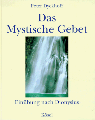 Peter Dyckhoff - Das Mystische Gebet. Einübung nach Dionysius - Preis vom 11.10.2026 15:43:13 h