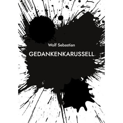 Gedankenkarussell, Taschenbuch von Wolf Sebastian, BoD – Books on Demand, 978-3-7568-9732-2