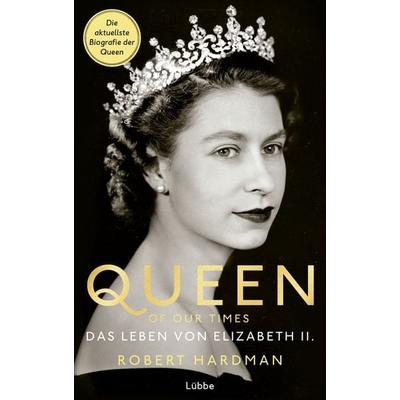 Queen of Our Times, Gebundene Ausgabe von Robert Hardman, Lübbe