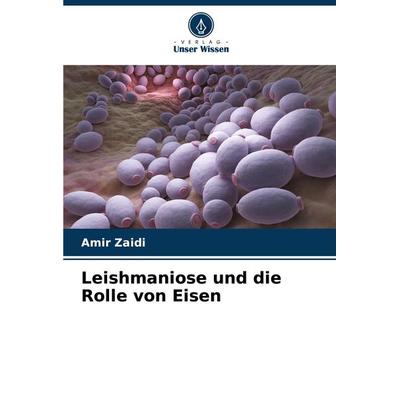 Leishmaniose und die Rolle von Eisen, Taschenbuch von Amir Zaidi, Verlag Unser Wissen, 978-620-7-90427-3