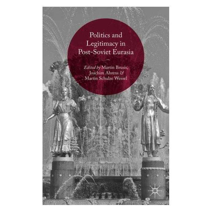 Springer Politics and Legitimacy in Post-Soviet Eurasia (Englisch, Hardcover, Joachim Ahrens, Martin Brusis, Martin Schulze Wessel) (8680852)