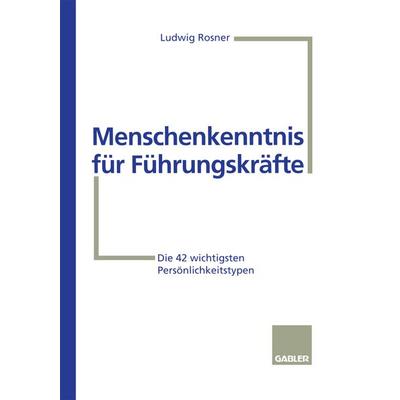 Menschenkenntnis für Führungskräfte, Taschenbuch von Ludwig Rosner, Betriebswirtschaftlicher Verlag Gabler, 978-3-409-18882-1
