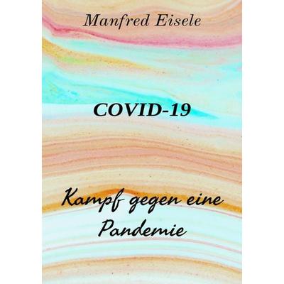 Covid-19, Taschenbuch von Manfred Eisele, Epubli, 978-3-7584-0611-9