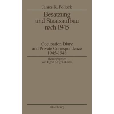 Besatzung und Staatsaufbau nach 1945, Taschenbuch von James K. Pollock, De Gruyter Oldenbourg, 978-3-486-56002-2
