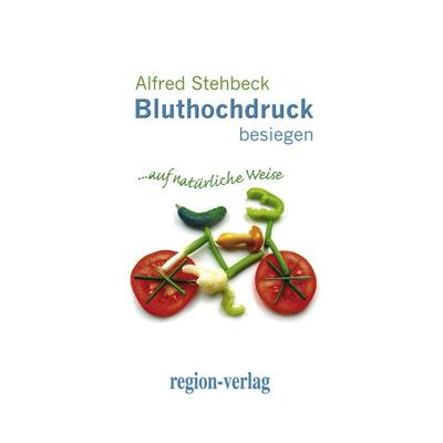Bluthochdruck besiegen, Taschenbuch von Alfred Stehbeck, Region-Verlag - Dieter Kindel, 978-3-9810564-5-7