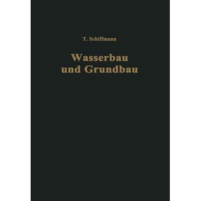 Einführung in Wasserbau und Grundbau, Taschenbuch von Traugott Schiffmann, Springer Wien, 978-3-7091-3031-5
