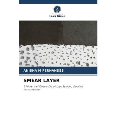 Smear Layer, Taschenbuch von Anisha M. Fernandes, Verlag Unser Wissen, 978-620-9-65542-5