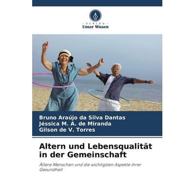 Altern und Lebensqualität in der Gemeinschaft, Taschenbuch von Bruno Araújo da Silva Dantas,Jéssica de Miranda,Gilson de V. Torres, Verlag Unser