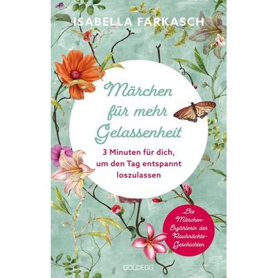 Märchen für mehr Gelassenheit, Taschenbuch von Isabella Farkasch, Goldegg, 978-3-99060-403-8