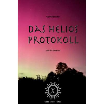 Das Helios Protokoll, Taschenbuch von Gottfried Rotter, Epubli, 978-3-565-12682-8
