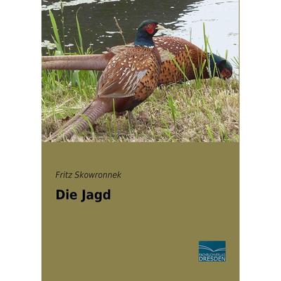 Die Jagd, Taschenbuch von Fritz Skowronnek, Fachbuchverlag Dresden, 978-3-95692-083-7