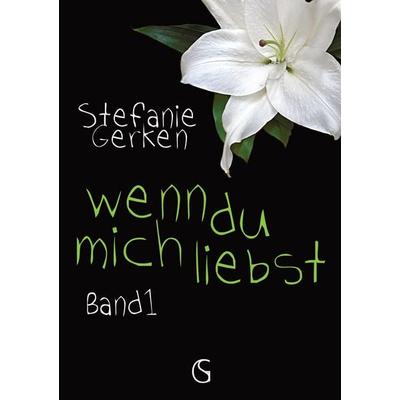 wenn du mich liebst, Taschenbuch von Stefanie Gerken, Tredition, 978-3-384-71555-5