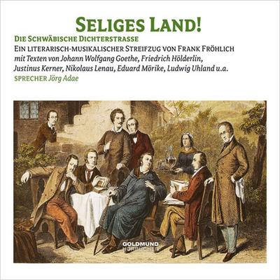 Seliges Land - Die Schwäbische Dichterstraße - Eduard Mörike,Achim Arnim,Nikolaus Lenau,Justinus Kerner,Friedrich Hölderlin, Audio, 4056198023099