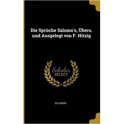 Die Sprüche Salomo's, Übers. Und Ausgelegt Von F. Hitzig, Fachbücher von Solomon