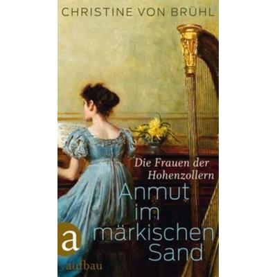 Anmut im märkischen Sand, Gebundene Ausgabe von Christine Brühl, Aufbau