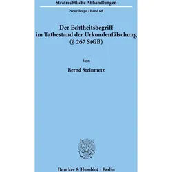 Der Echtheitsbegriff im Tatbestand der Urkundenfälschung ( 267 StGB)., Fachbücher von Bernd Steinmetz